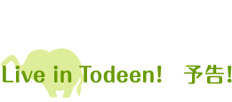 Live in Todeen! \